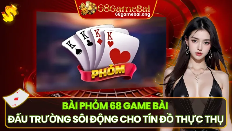 Bài Phỏm 68 Game Bài