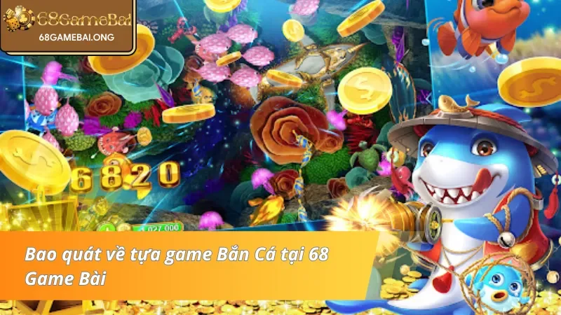 Nắm vững về Bắn Cá 68 Game Bài