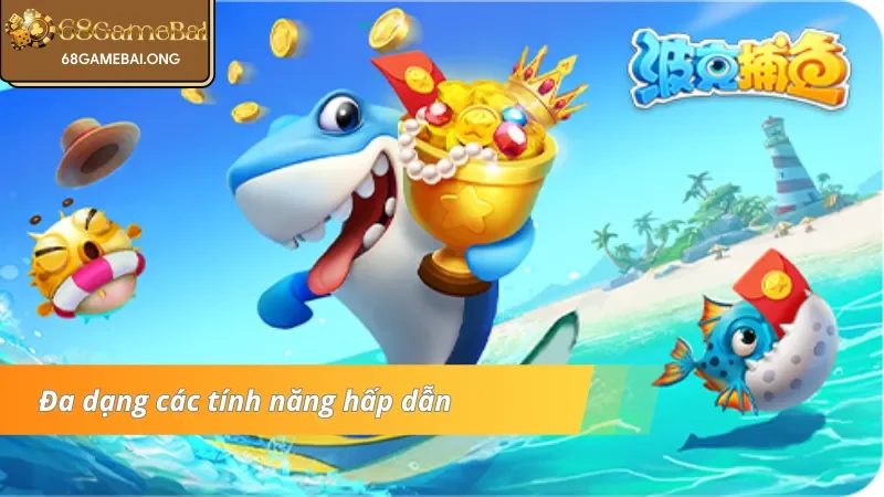 Tính năng độc đáo trong Bắn Cá 68 Game Bài