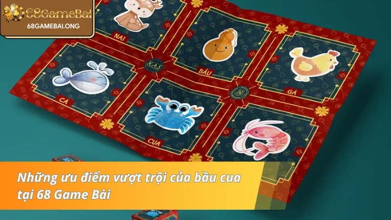 Những ưu điểm vượt bậc của bầu cua tại 68 Game Bài