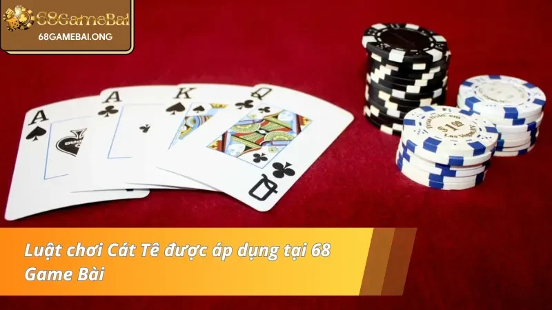 Luật chơi bài Cát Tê đầy cuốn hút của 68 Game Bài