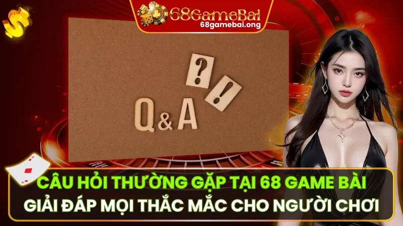 Câu Hỏi Thường Bắt Gặp Tại 68 Game bài