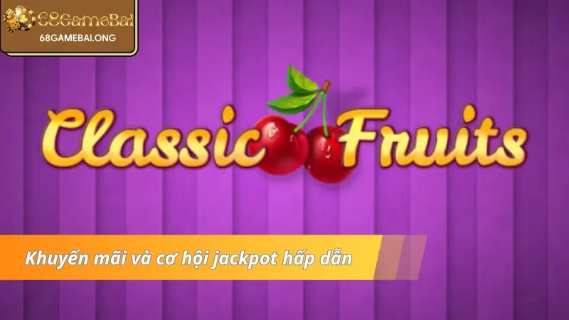 Khuyến mãi tại nổ hũ Classic Fruits 68 Game bài