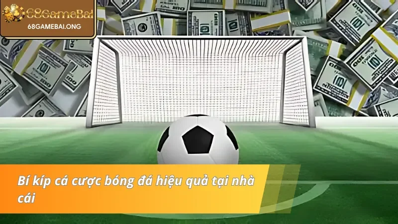 Lời khuyên khi cá cược bóng đá tại 68 Game bài