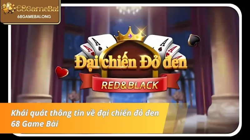 Giới thiệu sơ lược về đại chiến đỏ đen 68 Game Bài