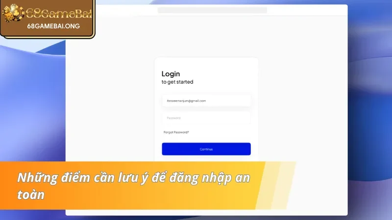  Những điểm cần lưu ý để đăng nhập 68 Game bài an toàn