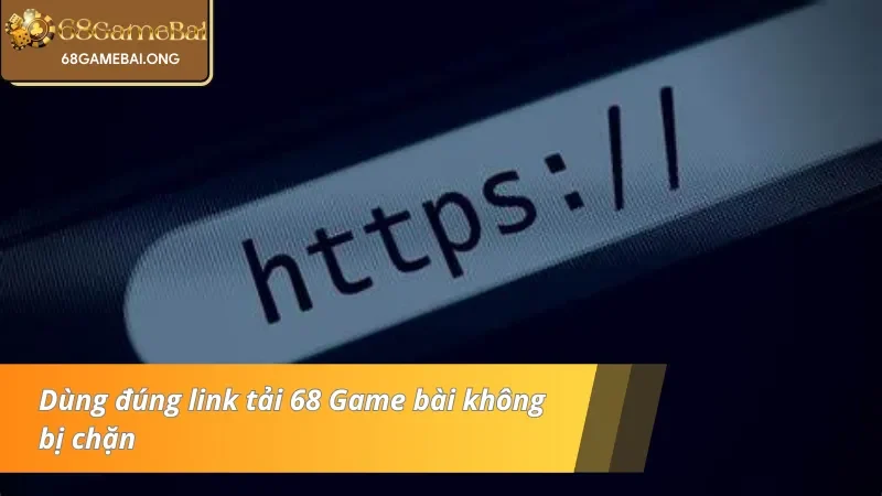 Truy cập đúng link tải 68 game bài không bị chặn