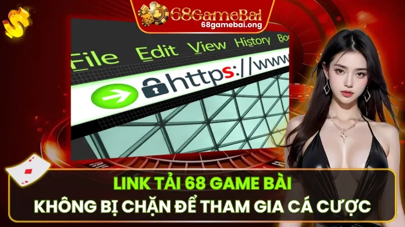 Link Tải 68 Game Bài Không Bị Chặn Để Tham Gia Cá Cược