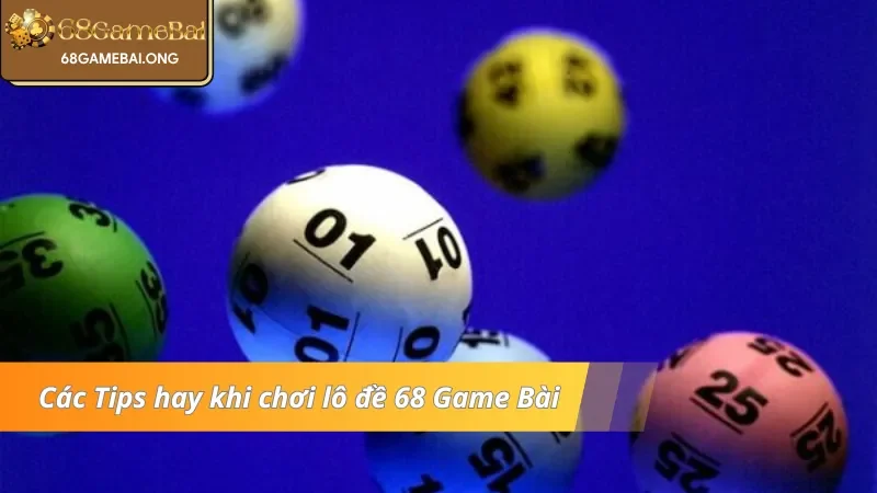 Các Tips hay khi chơi lô đề 68 Game Bài