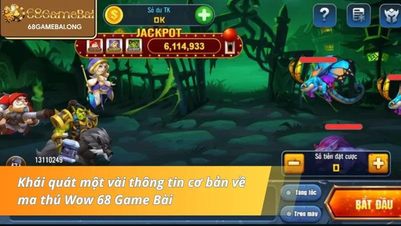 Giới thiệu sơ lược về game ma thú Wow 68 Game Bài