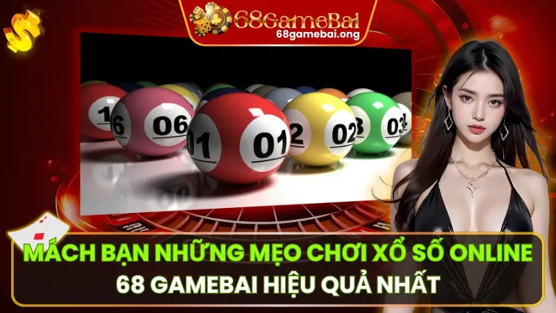 Mách Bạn Những Mẹo Chơi Xổ Số Online 68 Game Bài Hiệu Quả Nhất