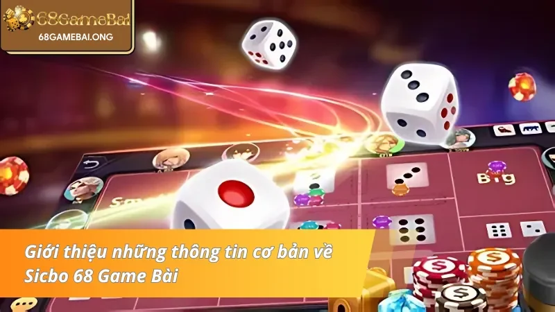 Giới thiệu những thông tin cơ bản về Sicbo 68 Game Bài