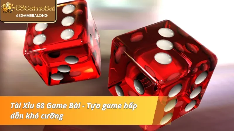 Tài Xỉu 68 Game Bài - Đỉnh cao trò chơi cá cược