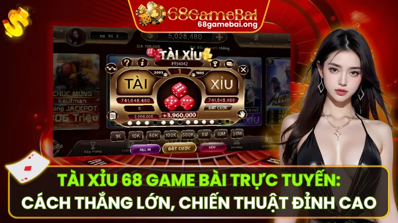 Tài Xỉu 68 Game Bài: Cách Thắng Lớn, Chiến Thuật Đỉnh Cao