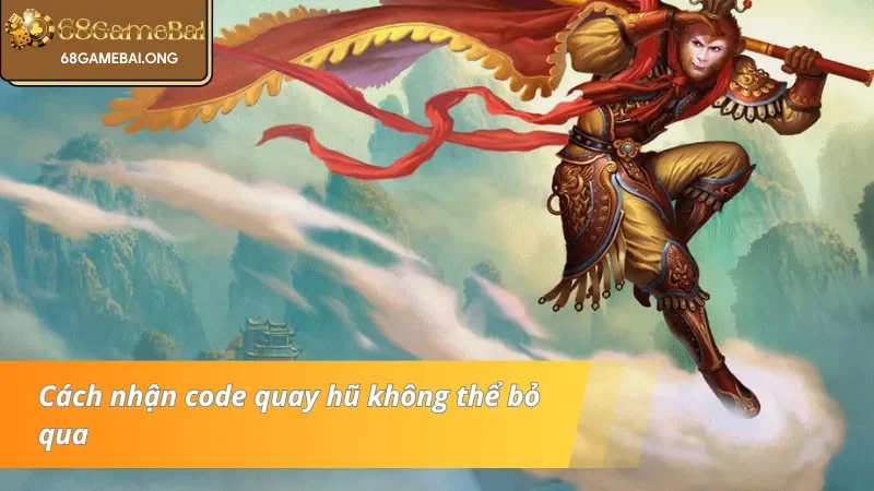 Cách nhận code quay hũ không thể bỏ qua tại Tây du ký 68 Game bài