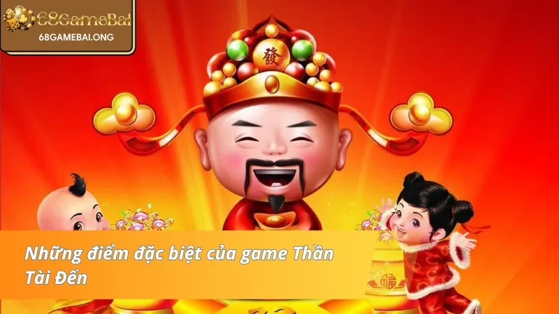 Đặc điểm nổi bật của game Thần Tài Đến 68 Game Bài