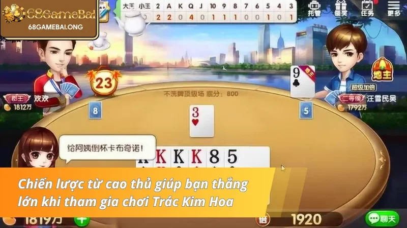 Chiến lược từ cao thủ giúp bạn thắng lớn khi tham gia chơi Trác Kim Hoa