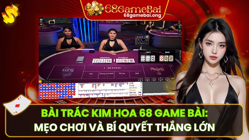 Bài Trác Kim Hoa 68 Game Bài: Mẹo Chơi Và Bí Quyết Thắng Lớn