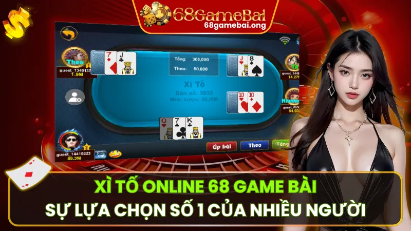 Xì Tố Online 68 Game Bài – Sự Lựa Chọn Số 1 Của Nhiều Người